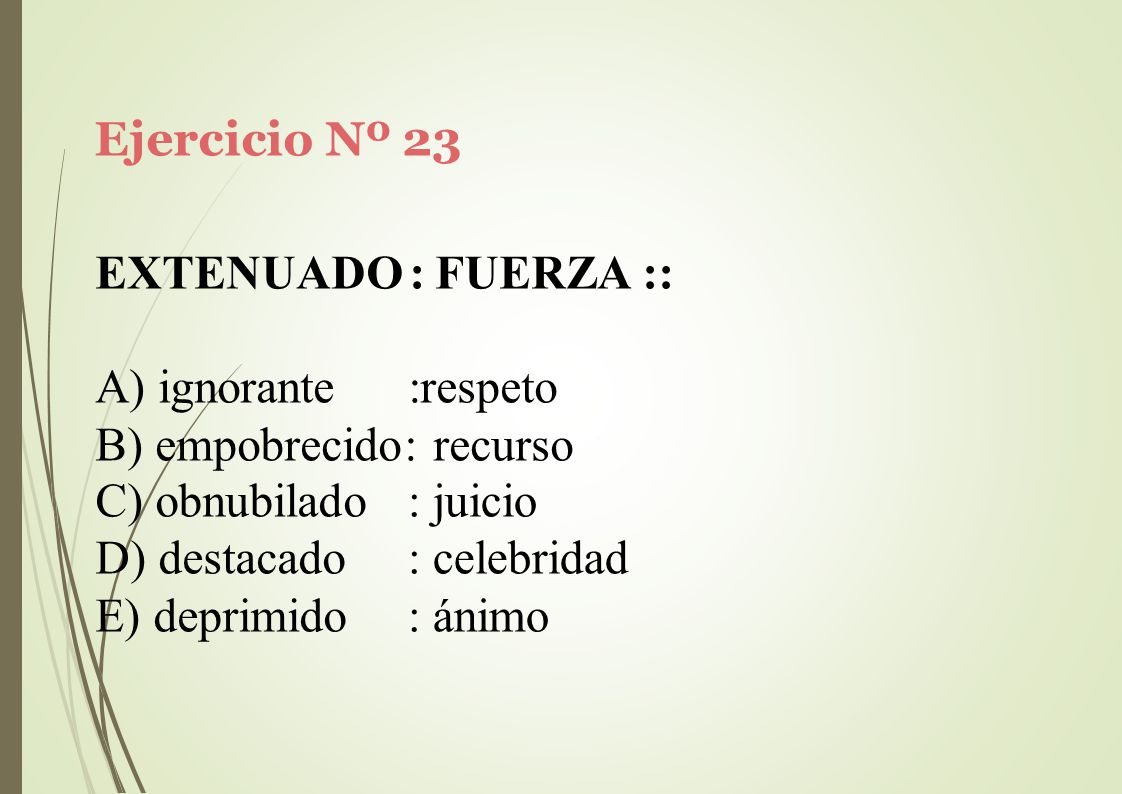 Ejercicio Nº 23 EXTENUADO: FUERZA :: ignorante :respeto. empobrecido: recurso. obnubilado. destacado.