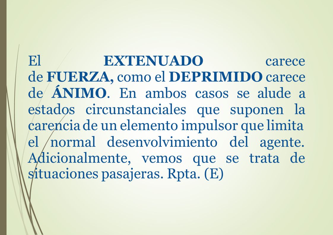 El. EXTENUADO. carece de FUERZA, como el DEPRIMIDO carece de ÁNIMO
