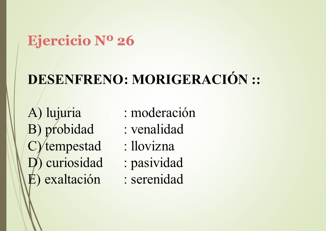 Ejercicio Nº 26 DESENFRENO: MORIGERACIÓN :: lujuria. probidad. tempestad. curiosidad. exaltación.