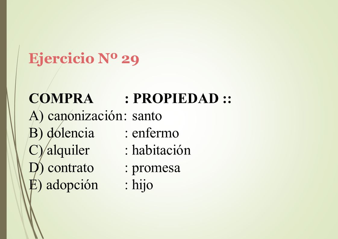 Ejercicio Nº 29 COMPRA. : PROPIEDAD :: A) canonización: santo. dolencia. alquiler. contrato. adopción.