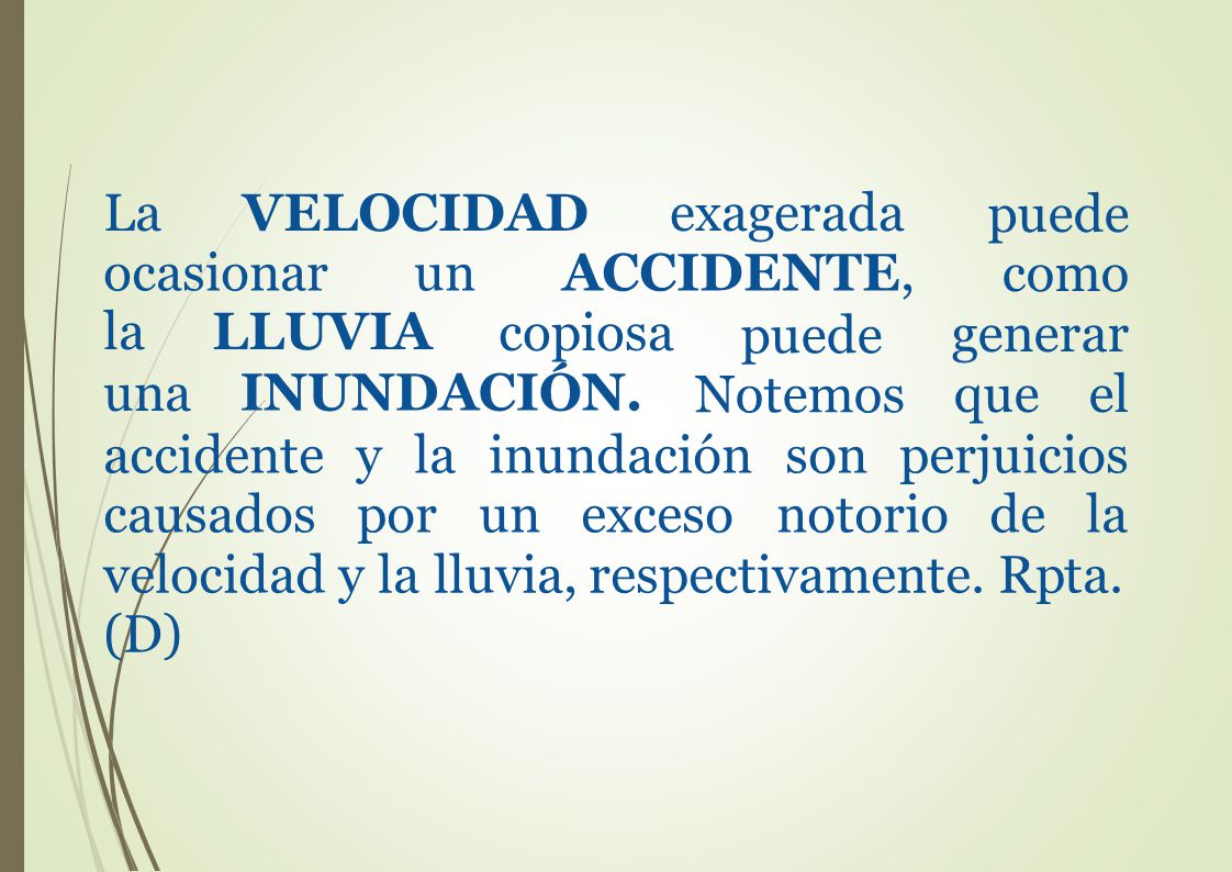 La VELOCIDAD exagerada. puede como generar que el. ocasionar. un ACCIDENTE, la LLUVIA. una. copiosa.