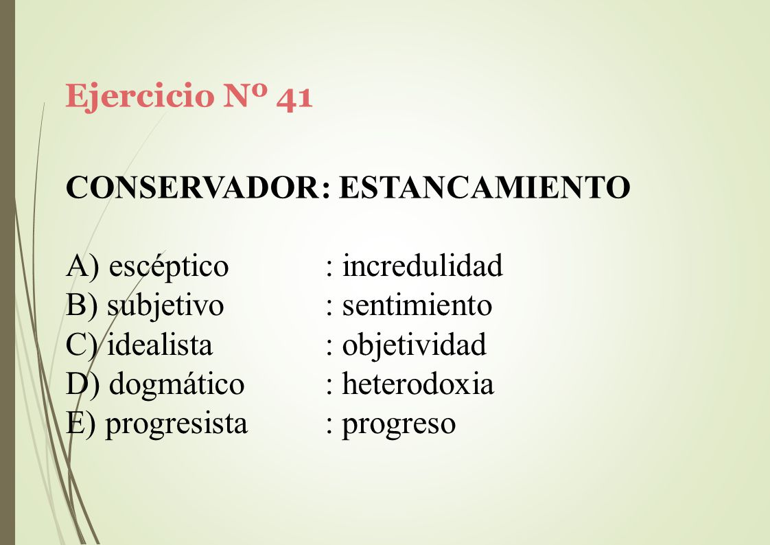 Ejercicio Nº 41 CONSERVADOR: ESTANCAMIENTO. escéptico. subjetivo. idealista. dogmático. progresista.