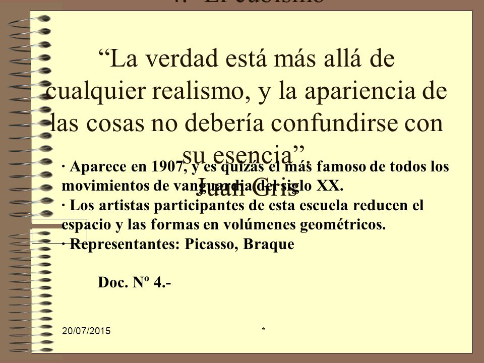 4.- El cubismo La verdad está más allá de cualquier realismo, y la apariencia de las cosas no debería confundirse con su esencia . Juan Gris