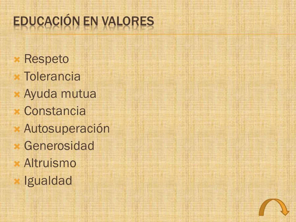 Educación en valores Respeto. Tolerancia. Ayuda mutua. Constancia. Autosuperación. Generosidad.