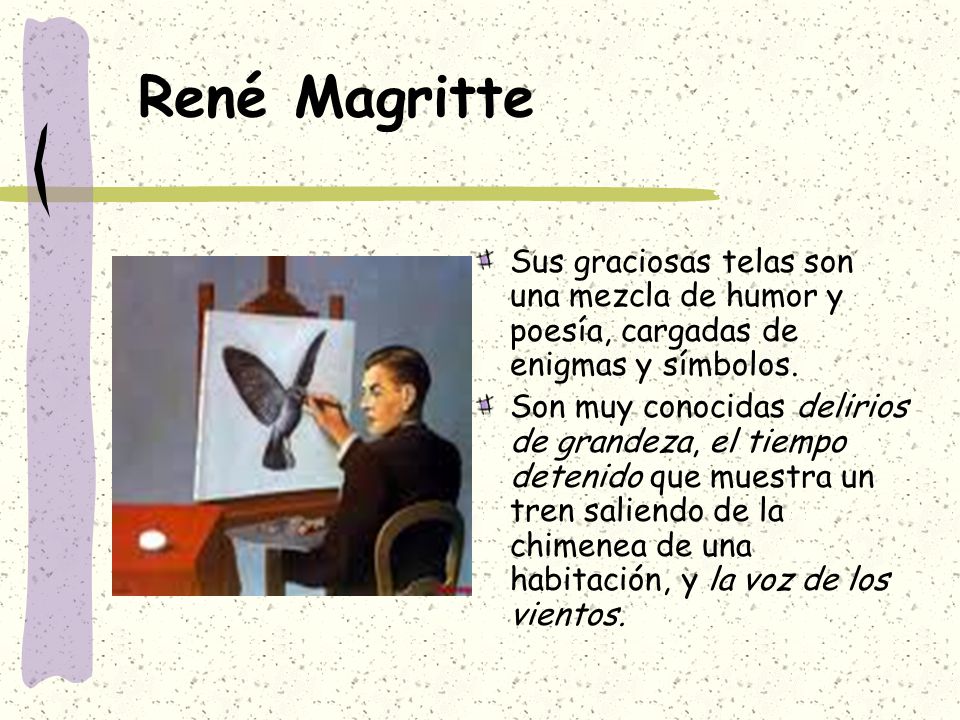 René Magritte Sus graciosas telas son una mezcla de humor y poesía, cargadas de enigmas y símbolos.