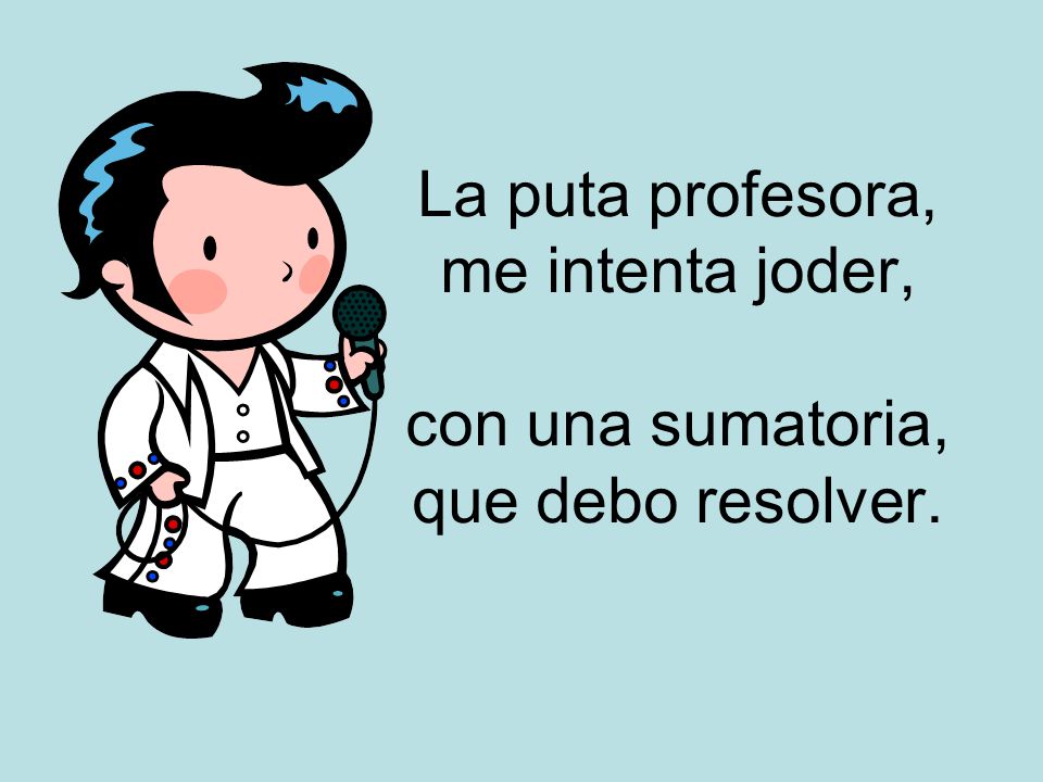 La puta profesora, me intenta joder, con una sumatoria, que debo resolver.