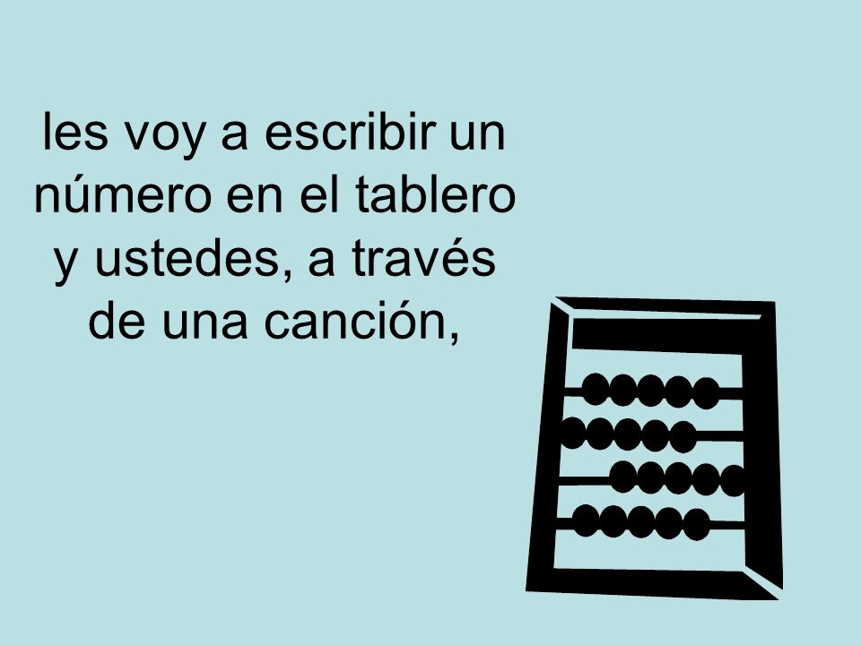 les voy a escribir un número en el tablero y ustedes, a través de una canción,