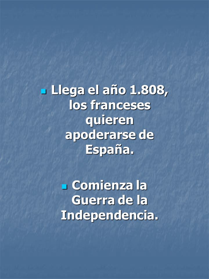 Llega el año 1.808, los franceses quieren apoderarse de España.