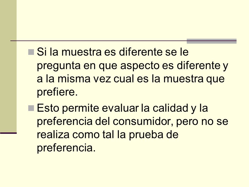 Si la muestra es diferente se le pregunta en que aspecto es diferente y a la misma vez cual es la muestra que prefiere.