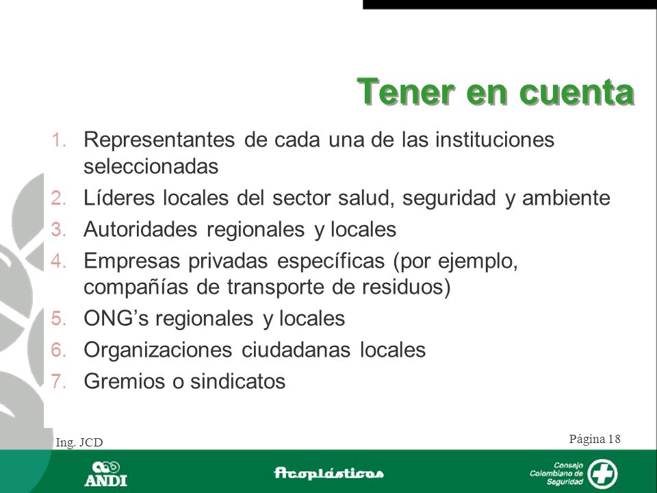 Tener en cuenta Representantes de cada una de las instituciones seleccionadas. Líderes locales del sector salud, seguridad y ambiente.