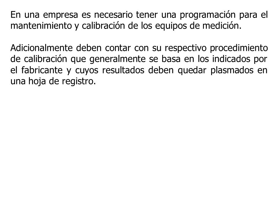En una empresa es necesario tener una programación para el mantenimiento y calibración de los equipos de medición.