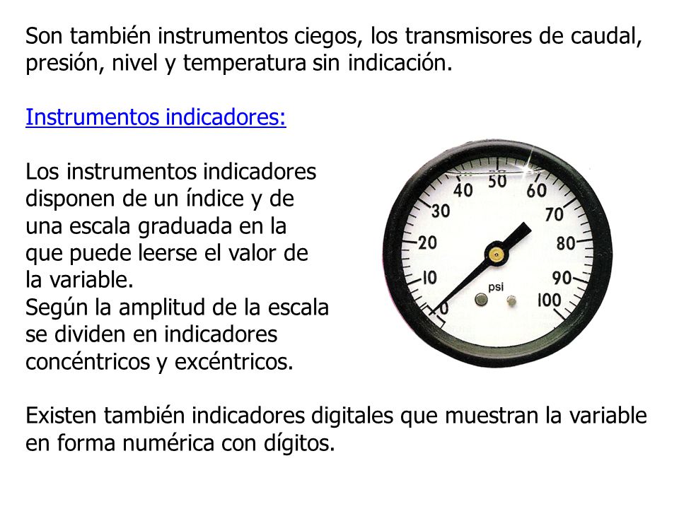 Son también instrumentos ciegos, los transmisores de caudal, presión, nivel y temperatura sin indicación.
