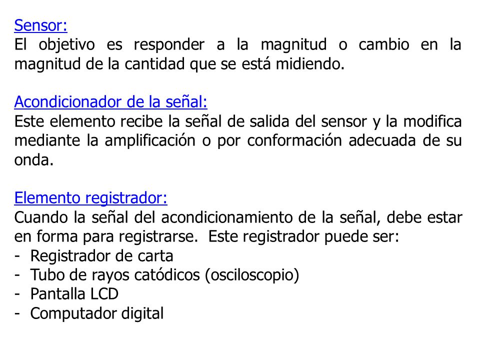Sensor: El objetivo es responder a la magnitud o cambio en la magnitud de la cantidad que se está midiendo.