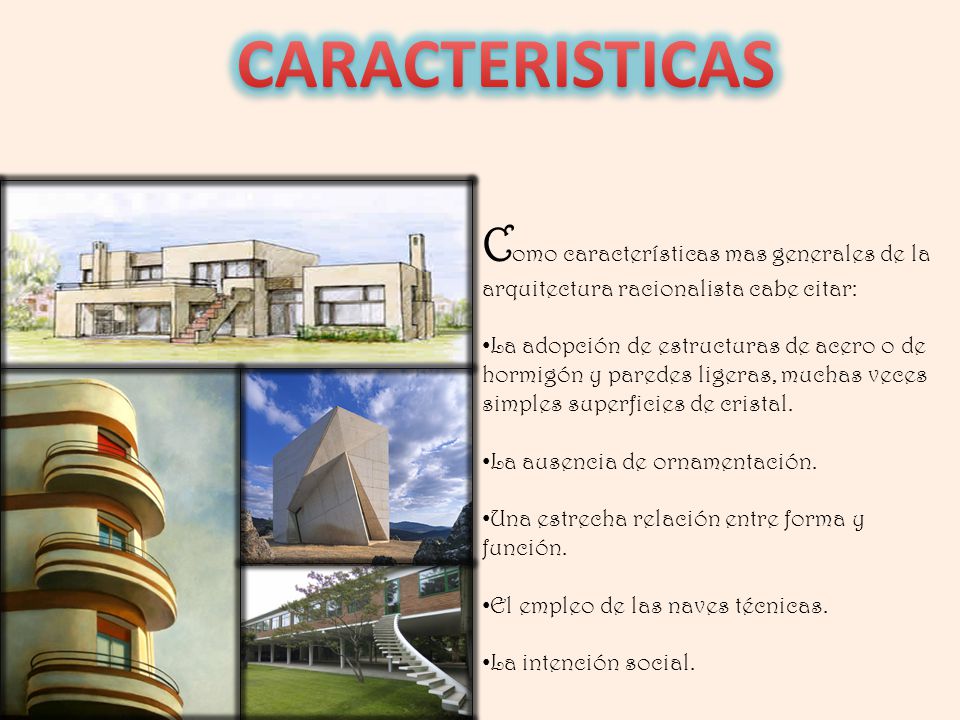 CARACTERISTICAS Como características mas generales de la arquitectura racionalista cabe citar: