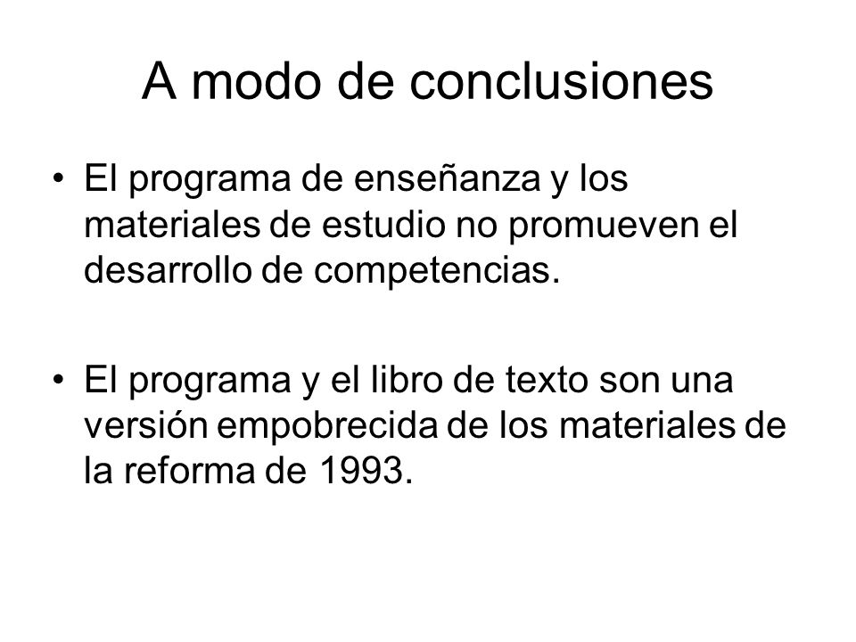 A modo de conclusiones El programa de enseñanza y los materiales de estudio no promueven el desarrollo de competencias.