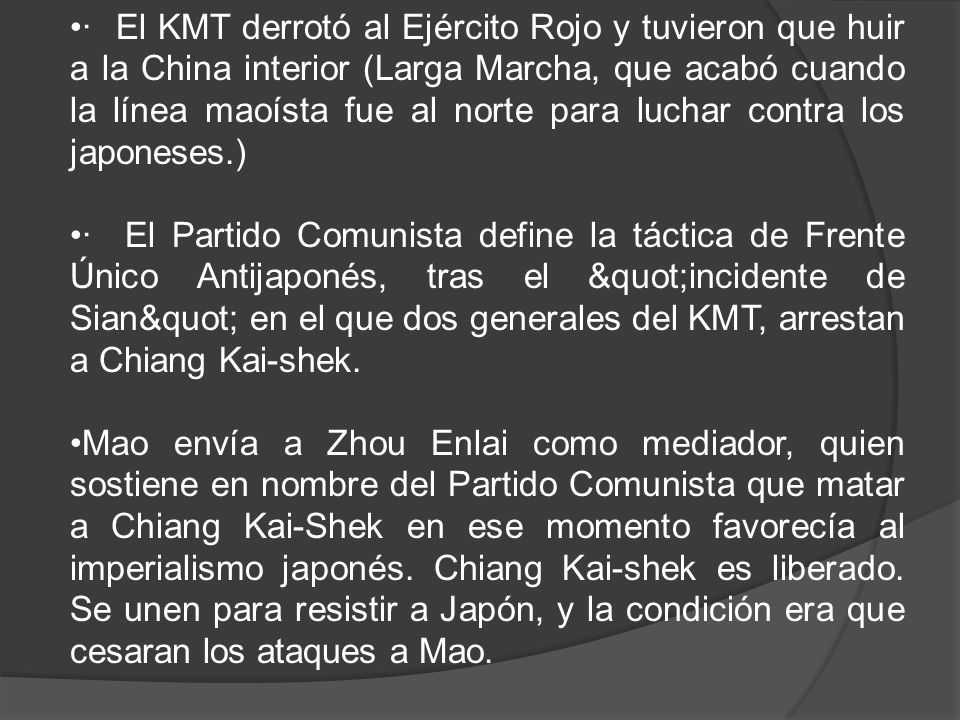 · El KMT derrotó al Ejército Rojo y tuvieron que huir a la China interior (Larga Marcha, que acabó cuando la línea maoísta fue al norte para luchar contra los japoneses.)