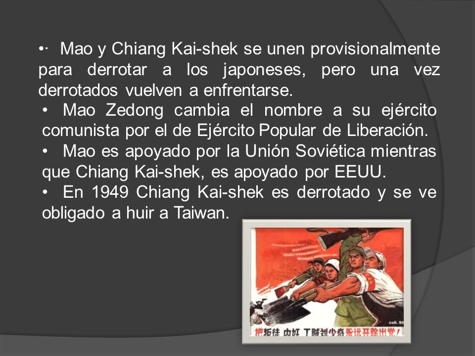 · Mao y Chiang Kai-shek se unen provisionalmente para derrotar a los japoneses, pero una vez derrotados vuelven a enfrentarse.