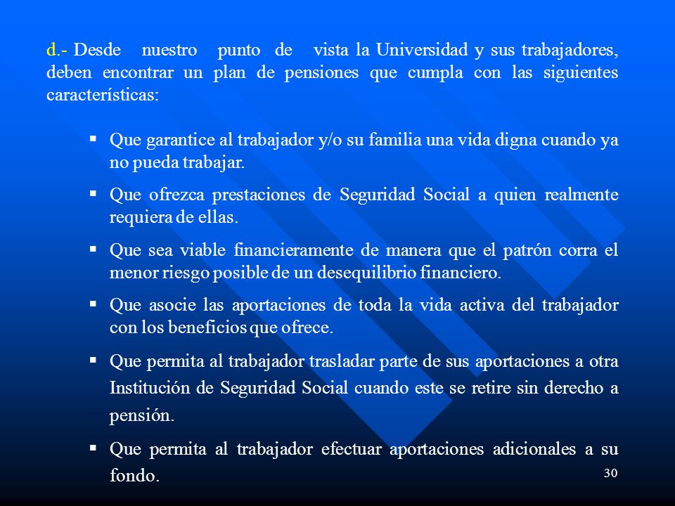 d.- Desde nuestro punto de vista la Universidad y sus trabajadores, deben encontrar un plan de pensiones que cumpla con las siguientes características: