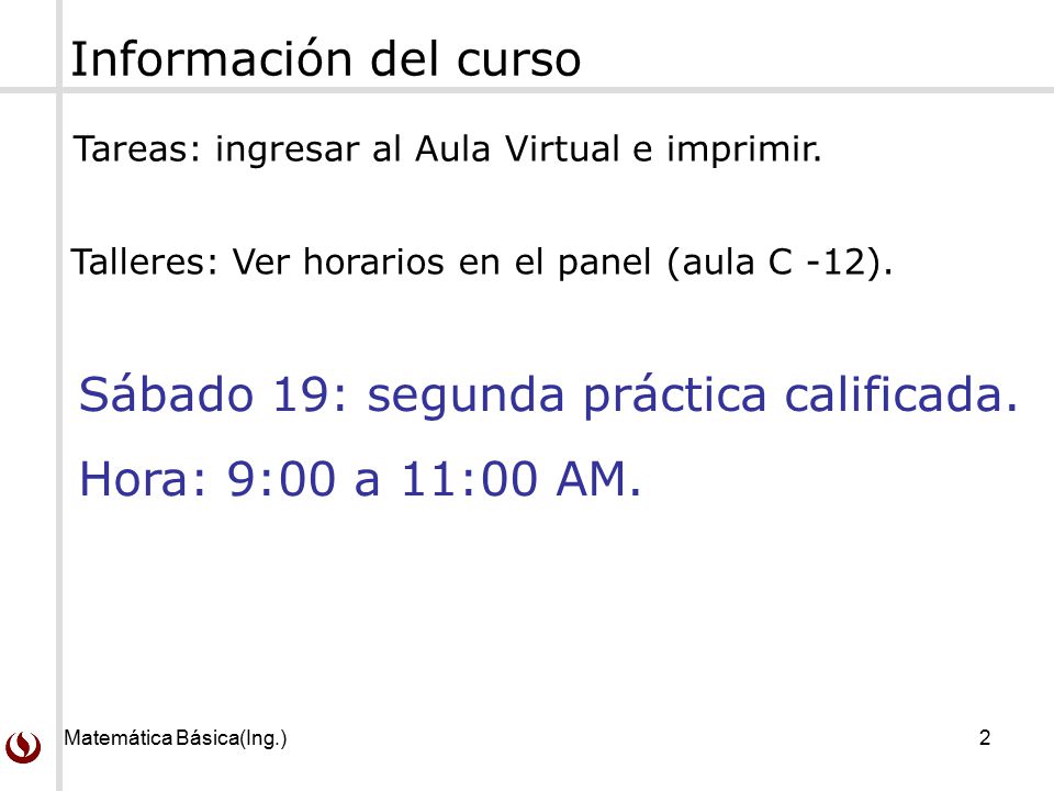 Sábado 19: segunda práctica calificada. Hora: 9:00 a 11:00 AM.