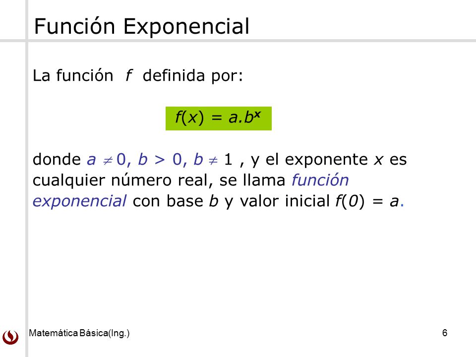 Función Exponencial La función f definida por: f(x) = a.bx