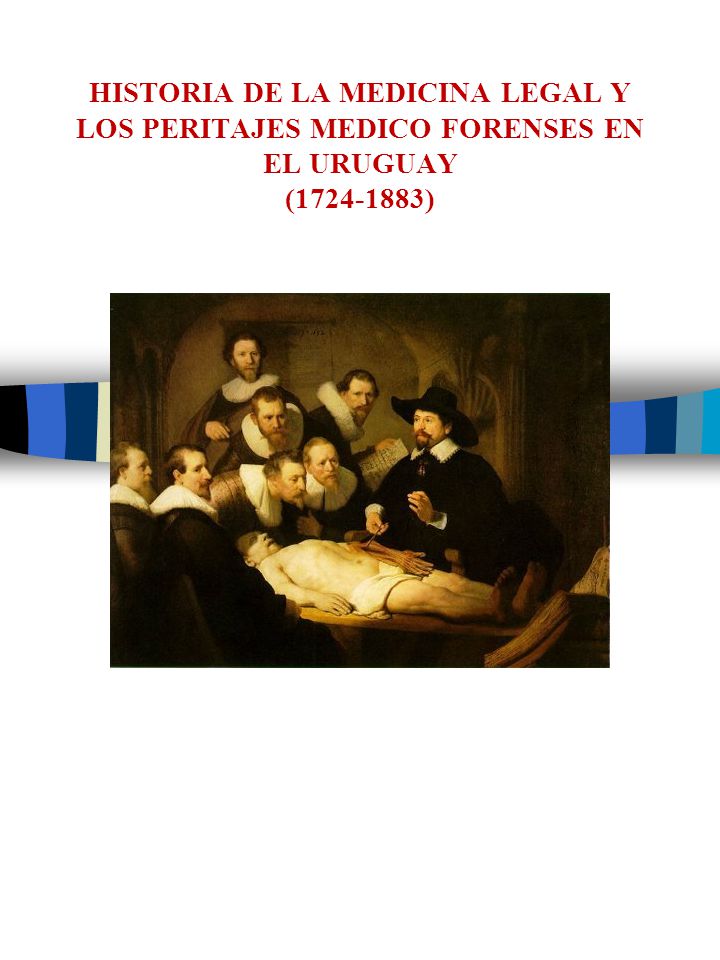HISTORIA DE LA MEDICINA LEGAL Y LOS PERITAJES MEDICO FORENSES EN EL URUGUAY ( )