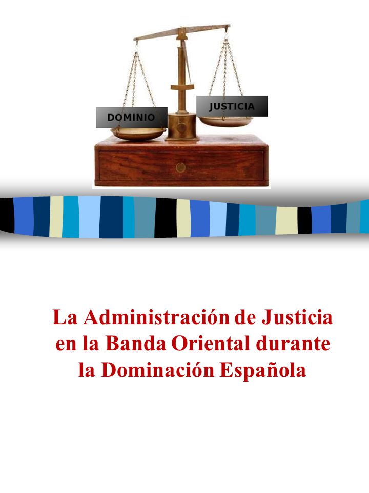 La Administración de Justicia en la Banda Oriental durante la Dominación Española