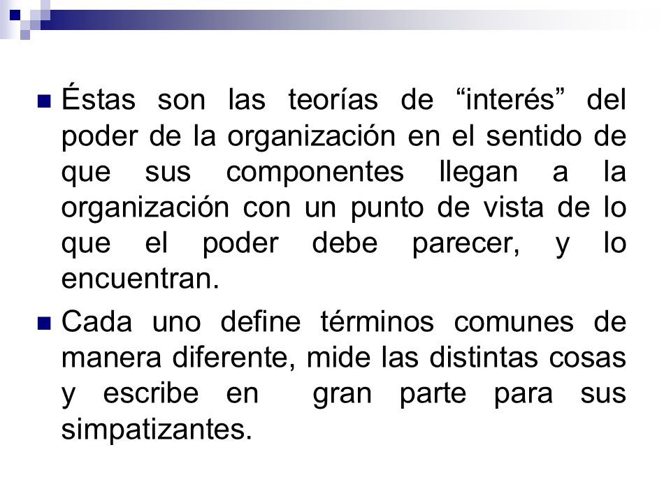 Éstas son las teorías de interés del poder de la organización en el sentido de que sus componentes llegan a la organización con un punto de vista de lo que el poder debe parecer, y lo encuentran.