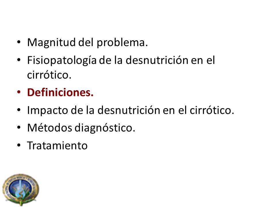 Magnitud del problema. Fisiopatología de la desnutrición en el cirrótico. Definiciones. Impacto de la desnutrición en el cirrótico.