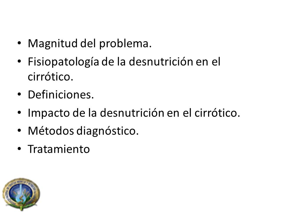 Magnitud del problema. Fisiopatología de la desnutrición en el cirrótico. Definiciones. Impacto de la desnutrición en el cirrótico.