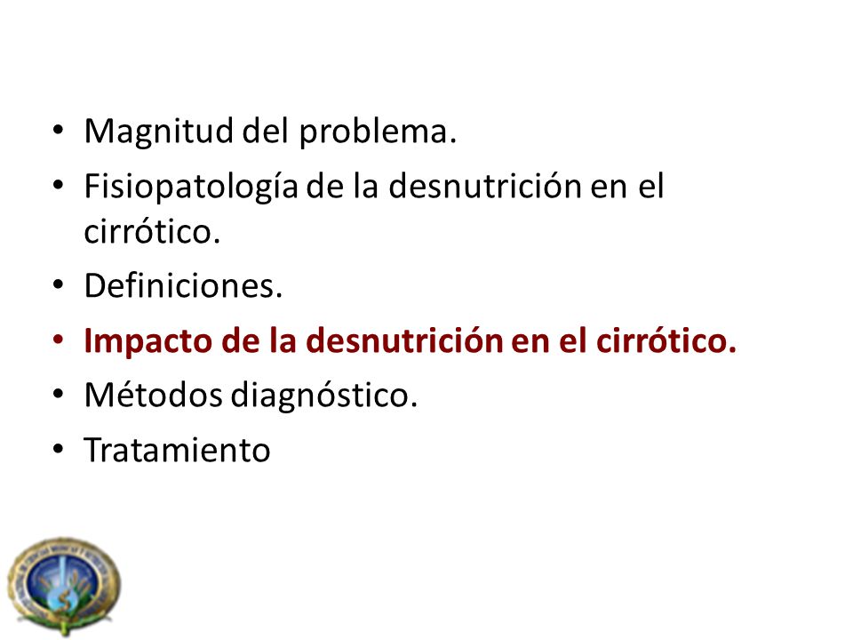 Magnitud del problema. Fisiopatología de la desnutrición en el cirrótico. Definiciones. Impacto de la desnutrición en el cirrótico.