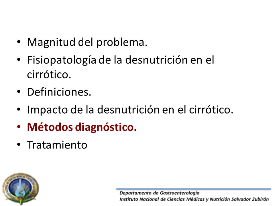Magnitud del problema. Fisiopatología de la desnutrición en el cirrótico. Definiciones. Impacto de la desnutrición en el cirrótico.