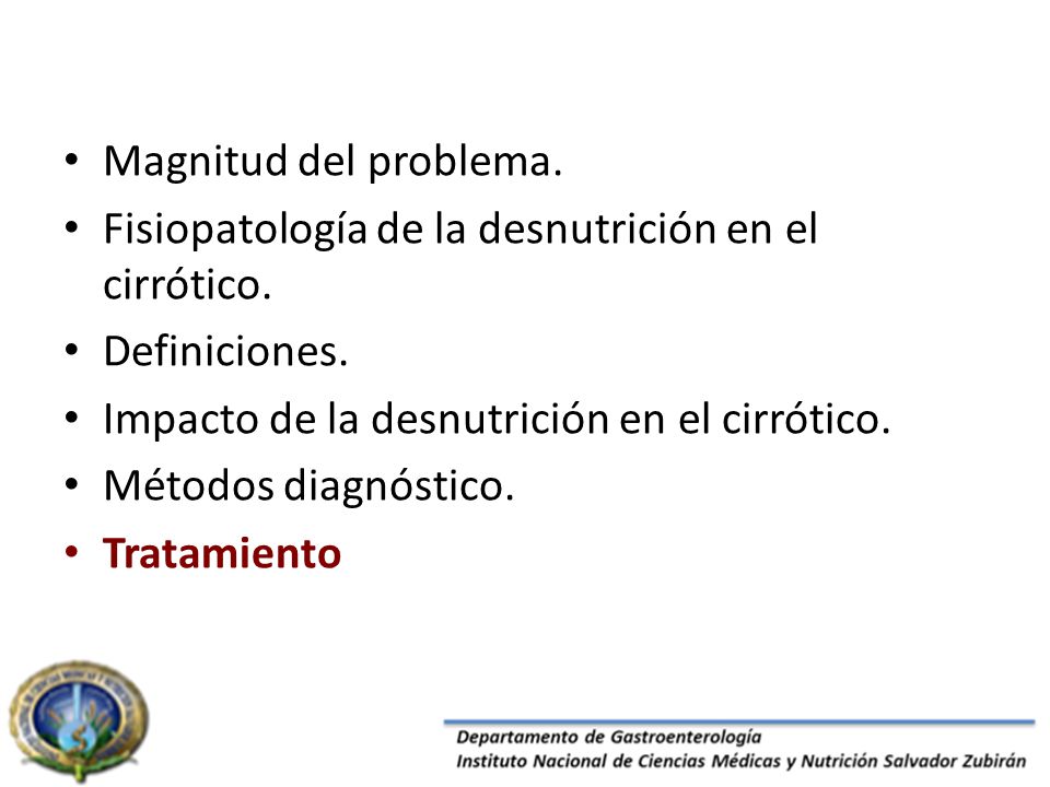 Magnitud del problema. Fisiopatología de la desnutrición en el cirrótico. Definiciones. Impacto de la desnutrición en el cirrótico.