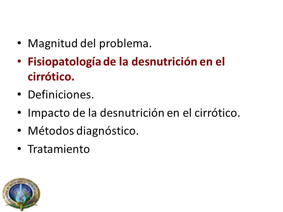 Magnitud del problema. Fisiopatología de la desnutrición en el cirrótico. Definiciones. Impacto de la desnutrición en el cirrótico.