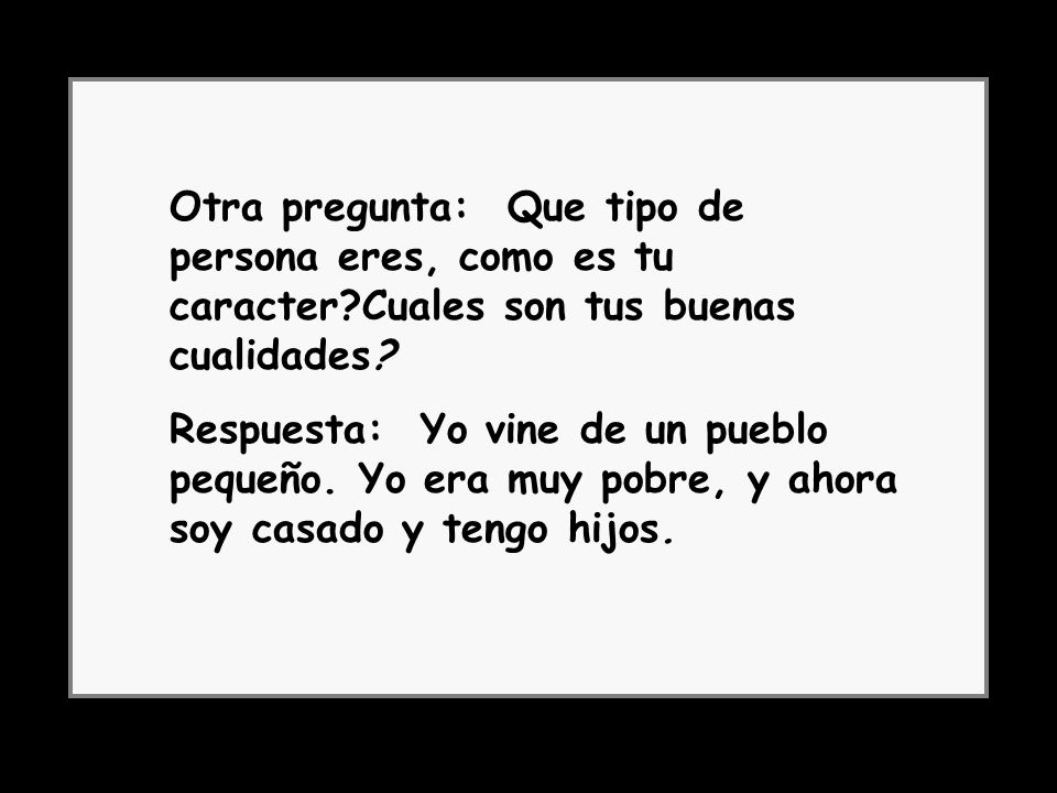 Otra pregunta: Que tipo de persona eres, como es tu caracter
