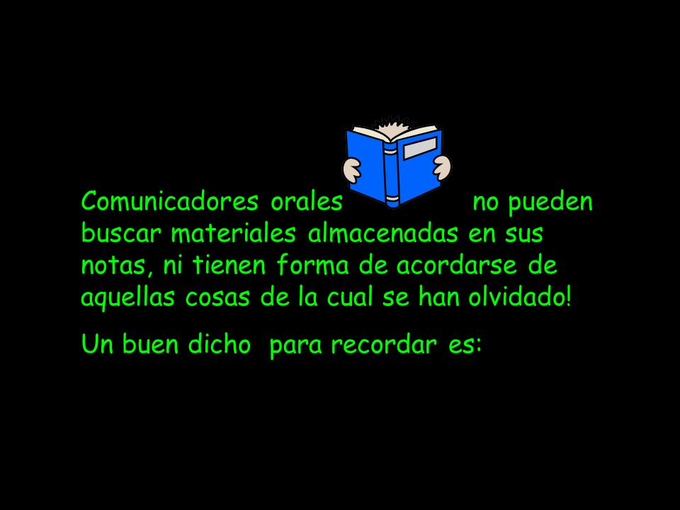 Comunicadores orales no pueden buscar materiales almacenadas en sus notas, ni tienen forma de acordarse de aquellas cosas de la cual se han olvidado!