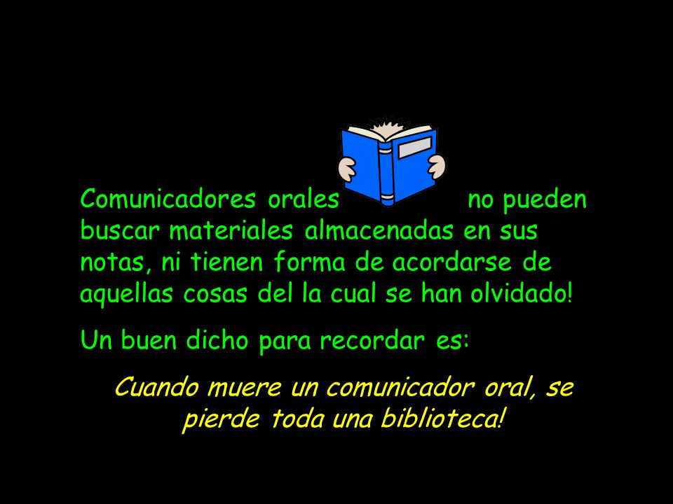 Cuando muere un comunicador oral, se pierde toda una biblioteca!