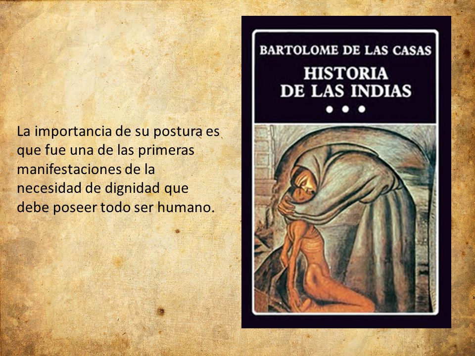 La importancia de su postura es que fue una de las primeras manifestaciones de la necesidad de dignidad que debe poseer todo ser humano.
