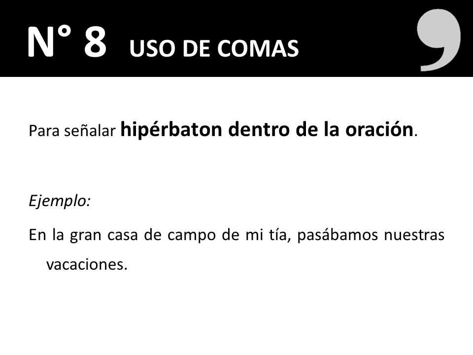 N° 8 USO DE COMAS Para señalar hipérbaton dentro de la oración.