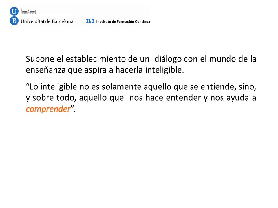 Supone el establecimiento de un diálogo con el mundo de la enseñanza que aspira a hacerla inteligible.