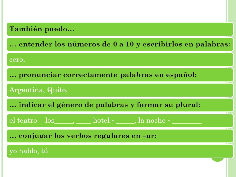 También puedo… … entender los números de 0 a 10 y escribirlos en palabras: cero, … pronunciar correctamente palabras en español: