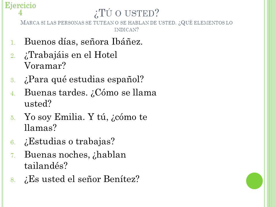 Ejercicio 4 ¿Tú o usted Marca si las personas se tutean o se hablan de usted. ¿Qué elementos lo indican