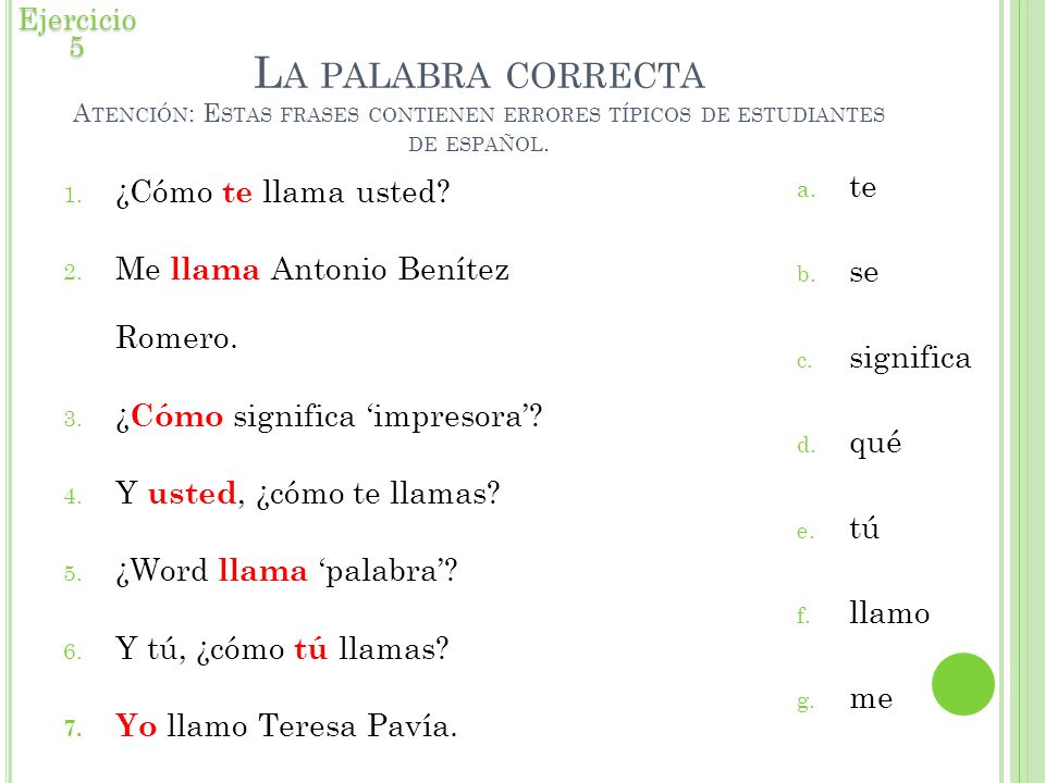 Ejercicio 5 La palabra correcta Atención: Estas frases contienen errores típicos de estudiantes de español.