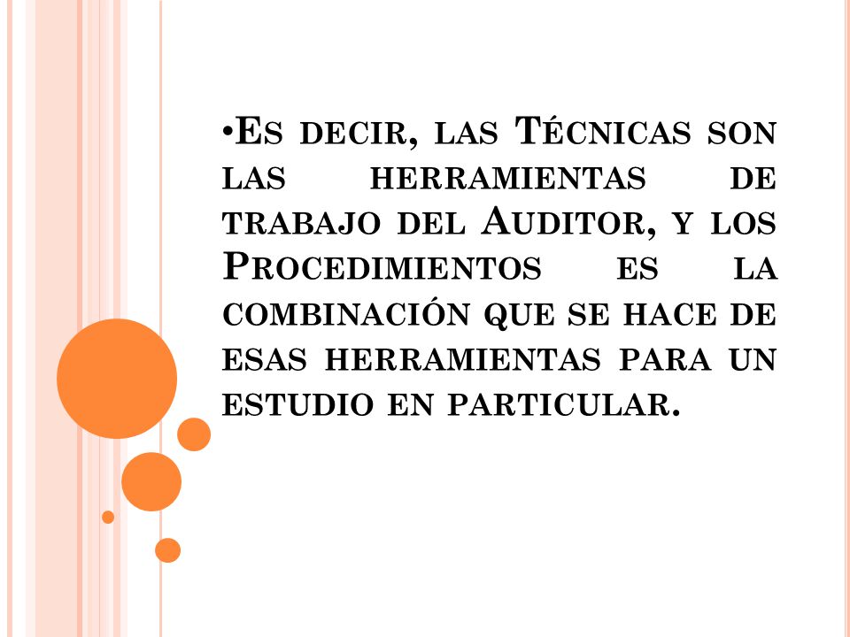 Es decir, las Técnicas son las herramientas de trabajo del Auditor, y los Procedimientos es la combinación que se hace de esas herramientas para un estudio en particular.