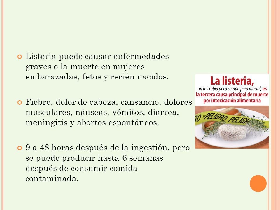 Listeria puede causar enfermedades graves o la muerte en mujeres embarazadas, fetos y recién nacidos.