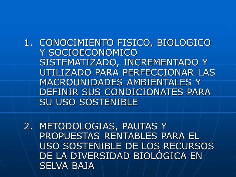 1. CONOCIMIENTO FISICO, BIOLOGICO Y SOCIOECONOMICO SISTEMATIZADO, INCREMENTADO Y UTILIZADO PARA PERFECCIONAR LAS MACROUNIDADES AMBIENTALES Y DEFINIR SUS CONDICIONATES PARA SU USO SOSTENIBLE