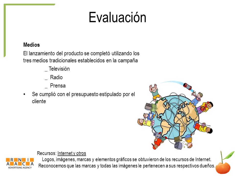 Evaluación Medios. El lanzamiento del producto se completó utilizando los tres medios tradicionales establecidos en la campaña.