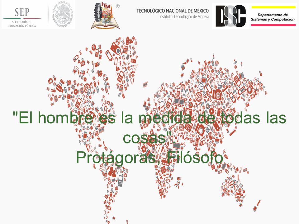 El hombre es la medida de todas las cosas . Protágoras, Filósofo