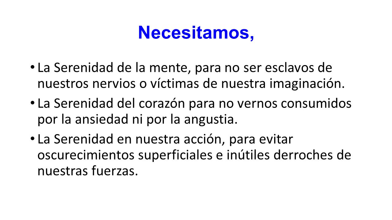Necesitamos, La Serenidad de la mente, para no ser esclavos de nuestros nervios o víctimas de nuestra imaginación.