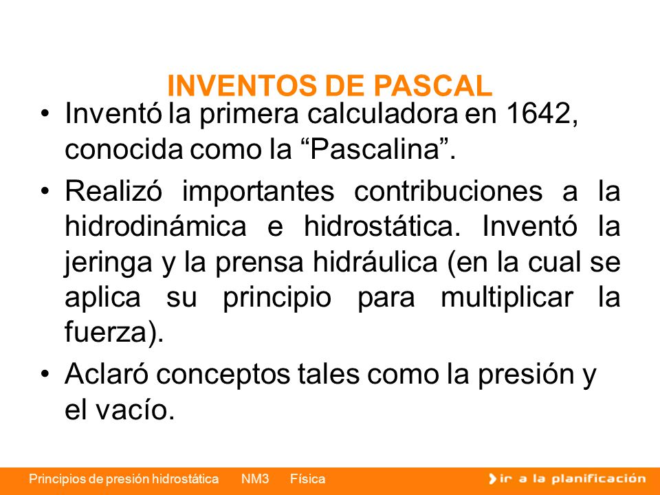 INVENTOS DE PASCAL Inventó la primera calculadora en 1642, conocida como la Pascalina .