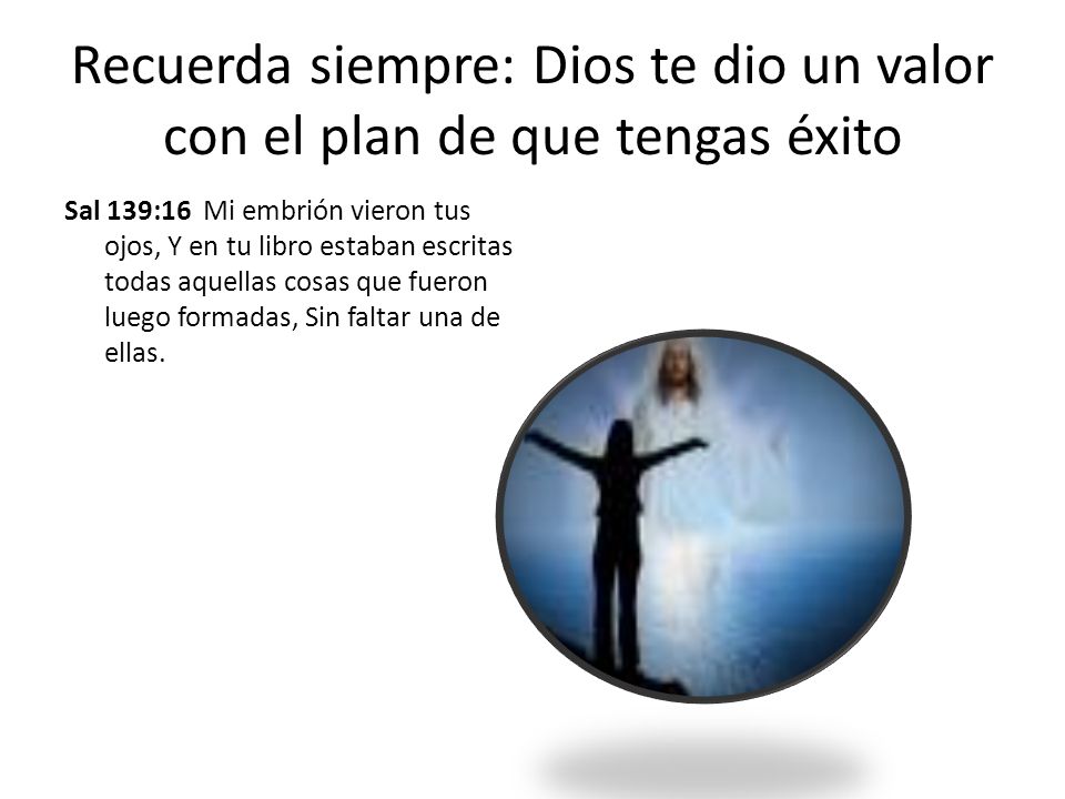 Recuerda siempre: Dios te dio un valor con el plan de que tengas éxito